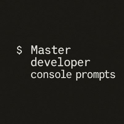 Master developer console prompts