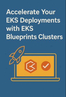 Accelerate Your EKS Deployments with EKS Blueprints Clusters